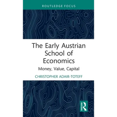 The Early Austrian School of Economics: Money, Value, Capital