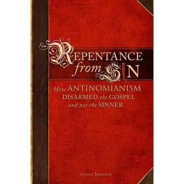 Repentance From Sin: How Antinomianism Disarmed the Gospel and Not the Sinner