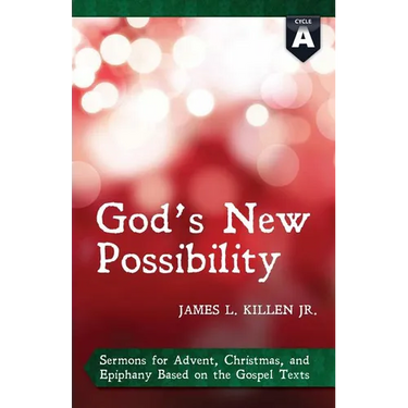 God's New Possibility: Cycle a Gospel Sermons for Advent, Christmas, and Epiphany
