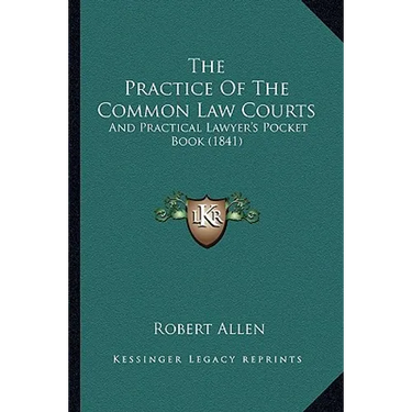 The Practice Of The Common Law Courts: And Practical Lawyer's Pocket Book (1841)
