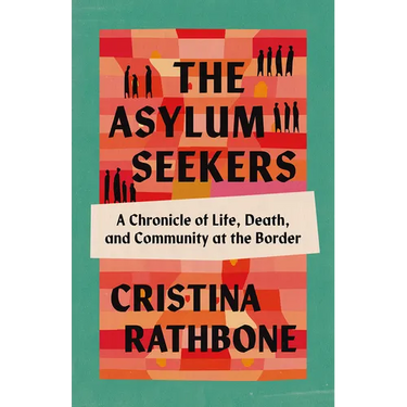 The Asylum Seekers: A Chronicle of Life, Death, and Community at the Border
