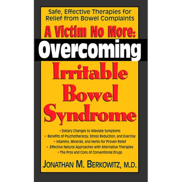 A Victim No More: Overcoming Irritable Bowel Syndrome: Safe, Effective Therapies for Relief from Bowel Complaints