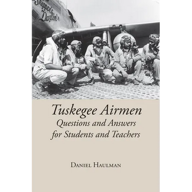 Tuskegee Airmen: Questions and Answers for Students and Teachers