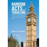 Random Acts of Traveling: A Collection of Journal Entries or One Day at a Time