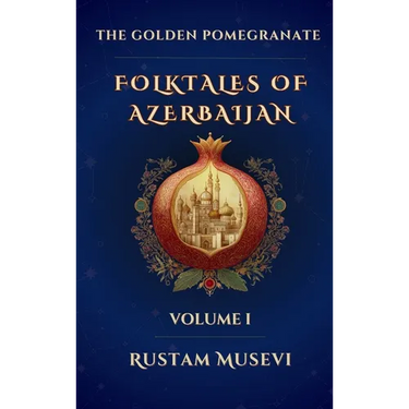 The Golden Pomegranate: Folktales of Azerbaijan Volume I