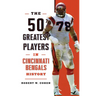 The 50 Greatest Players in Cincinnati Bengals History