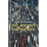 We Are Not But We Are