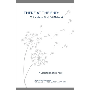 There at the End: Voices from Final Exit Network - A Celebration of 20 Years