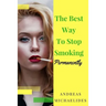 The Best Way To Stop Smoking Permanently