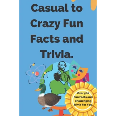 Casual to Crazy Fun Facts and Trivia: Interesting facts which shine on topics from casual history, daily life, science, and more. Over 500 fun facts a