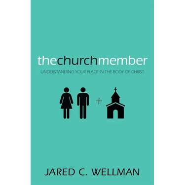 The Church Member: Understanding Your Place in the Body of Christ