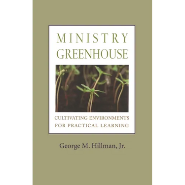 Ministry Greenhouse: Cultivating Environments for Practical Learning