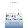 Braving the Brokenness-Guided Journal Experience: Tell your story to unlock your healing and live wholeheartedly