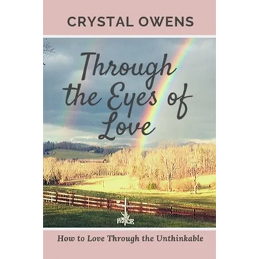 Through the Eyes of Love: How to Love Through the Unthinkable