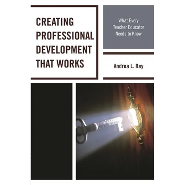 Creating Professional Development That Works: What Every Teacher Educator Needs to Know