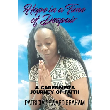 Hope in a Time of Despair: A Caregiver's Journey of Faith