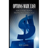 Options Made Easy: How to Make Profits Trading in Puts and Calls