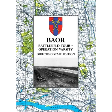 BAOR BATTLEFIELD TOUR - OPERATION VARSITY - Directing Staff Edition: Operations of XVIII United States Corps (Airborne) in Support of the Crossing of