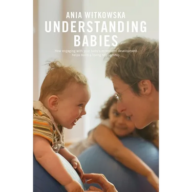 Understanding Babies: How Engaging with Your Baby's Movement Development Helps Build a Loving Relationship