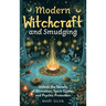Modern Witchcraft and Smudging: Unlock the Secrets of Divination, Spirit Guides, and Psychic Protection