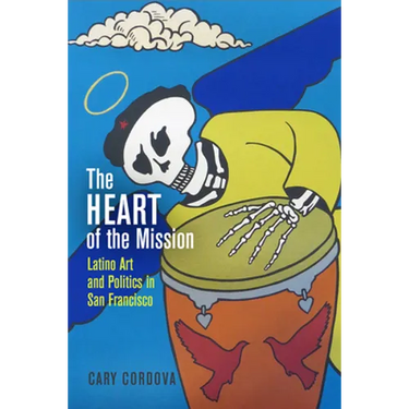 The Heart of the Mission: Latino Art and Politics in San Francisco