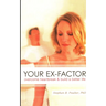 Your Ex-factor: Overcome Heartbreak & Build a Better Life