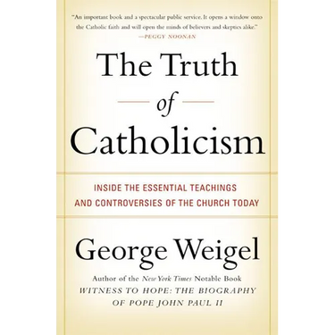 The Truth of Catholicism: Inside the Essential Teachings and Controversies of the Church Today