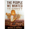 The People We Wanted to Forget