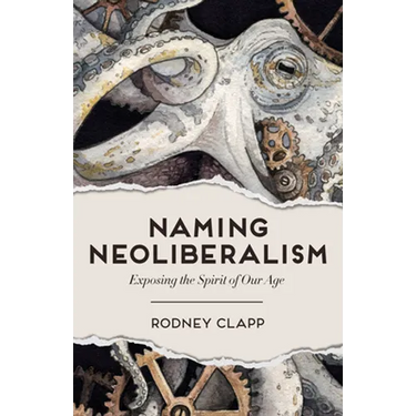 Naming Neoliberalism: Exposing the Spirit of Our Age