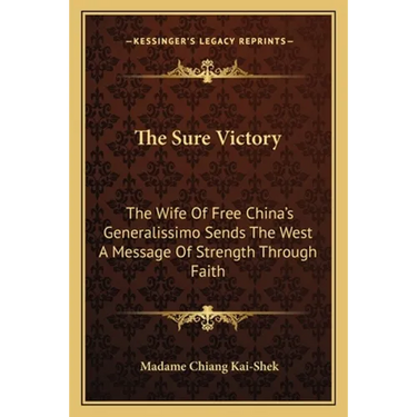 The Sure Victory: The Wife Of Free China's Generalissimo Sends The West A Message Of Strength Through Faith