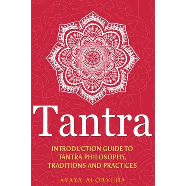 Tantra: Introduction Guide to Tantra Philosophy, Traditions and Practices