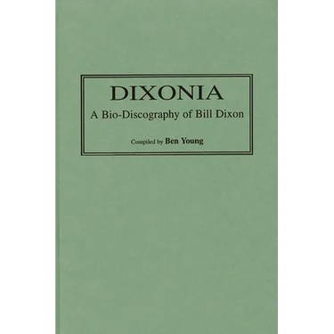 Dixonia: A Bio-Discography of Bill Dixon