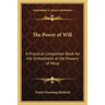 The Power of Will: A Practical Companion Book for the Unfoldment of the Powers of Mind