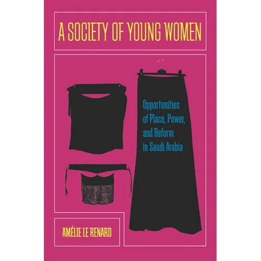 A Society of Young Women: Opportunities of Place, Power, and Reform in Saudi Arabia