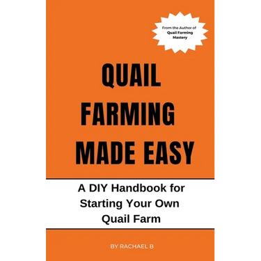 Quail Farming Made Easy: A DIY Handbook for Starting Your Own Quail Farm