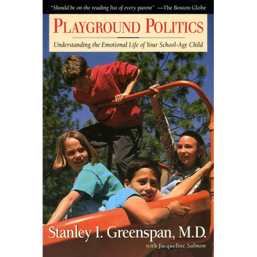 Playground Politics: Understanding the Emotional Life of the School-Age Child