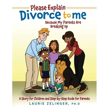 Please Explain Divorce to Me!: Because My Parents Are Breaking Up--A Story for Children and Step-by-Step Guide for Parents