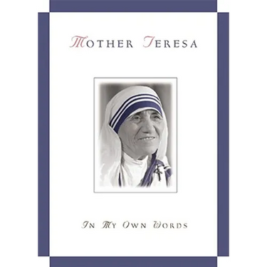 Mother Teresa, in My Own Words