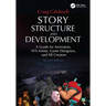 Story Structure and Development: A Guide for Animators, VFX Artists, Game Designers, and XR Creators