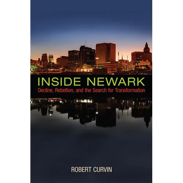 Inside Newark: Decline, Rebellion, and the Search for Transformation