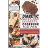 Diabetic Snacks and Desserts Cookbook for Men: The Ultimate Guide for Males to Lower Blood Sugar Levels and Stay Healthy with 40 Quick and Easy Favori