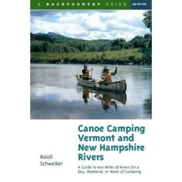 Canoe Camping Vermont & New Hampshire Rivers: A Guide to 600 Miles of Rivers for a Day, Weekend, or Week of Canoeing