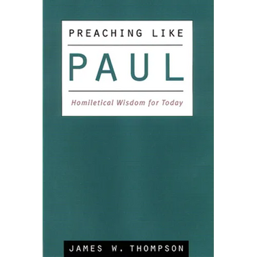 Preaching Like Paul: Homiletical Wisdom for Today