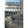 PURSUE Jesus, OBEY Jesus, LIVE for Jesus