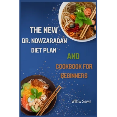 The New Dr. Nowzaradan Diet Plan and Cookbook for Beginners: A Beginner's Guide to Healthy Weight Loss with Dr. Nowzaradan's Proven Diet Plan (2024)