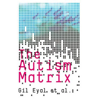 The Autism Matrix: The Social Origins of the Autism Epidemic