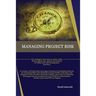 Managing Project Risk: For managers who want to ensure value from program and project investments by using smart risk management practices