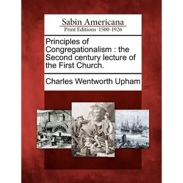 Principles of Congregationalism: The Second Century Lecture of the First Church.