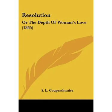 Resolution: Or The Depth Of Woman's Love (1865)