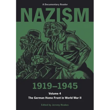 Nazism 1919-1945 Volume 4: The German Home Front in World War II: A Documentary Reader